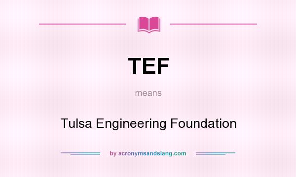 What does TEF mean? It stands for Tulsa Engineering Foundation