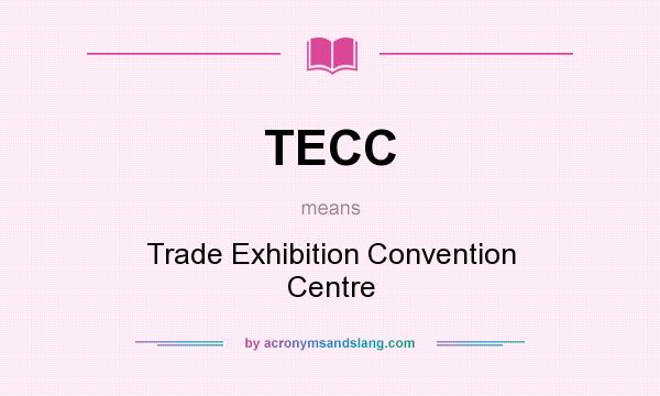 What does TECC mean? It stands for Trade Exhibition Convention Centre