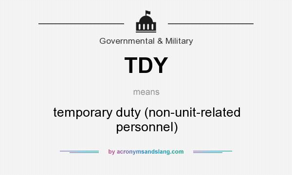 What does TDY mean? It stands for temporary duty (non-unit-related personnel)