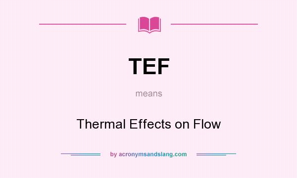 What does TEF mean? It stands for Thermal Effects on Flow