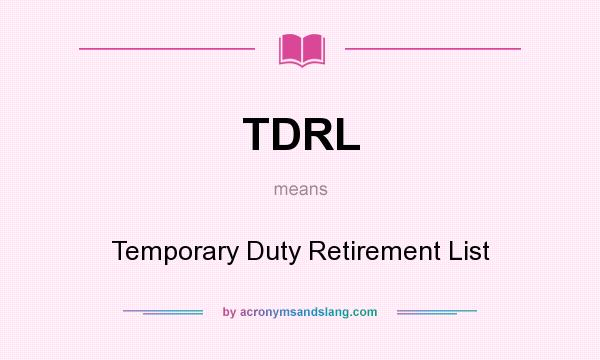 What does TDRL mean? It stands for Temporary Duty Retirement List