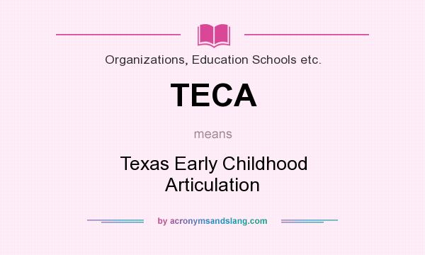 What does TECA mean? It stands for Texas Early Childhood Articulation