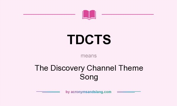 What does TDCTS mean? It stands for The Discovery Channel Theme Song