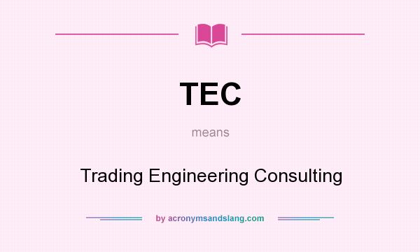 What does TEC mean? It stands for Trading Engineering Consulting