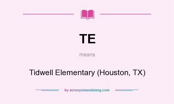 What does TE mean? It stands for Tidwell Elementary (Houston, TX)