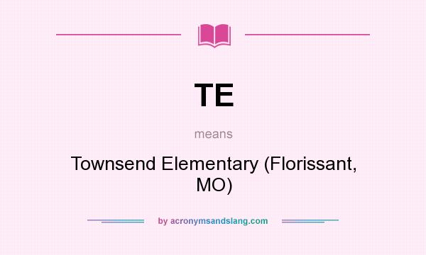 What does TE mean? It stands for Townsend Elementary (Florissant, MO)