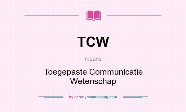 What does TCW mean? It stands for Toegepaste Communicatie Wetenschap