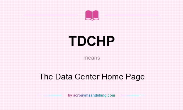 What does TDCHP mean? It stands for The Data Center Home Page