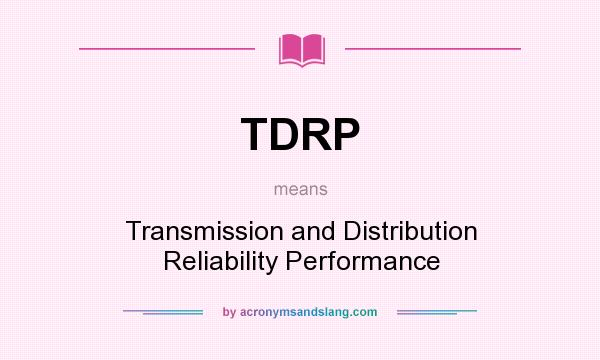 What does TDRP mean? It stands for Transmission and Distribution Reliability Performance