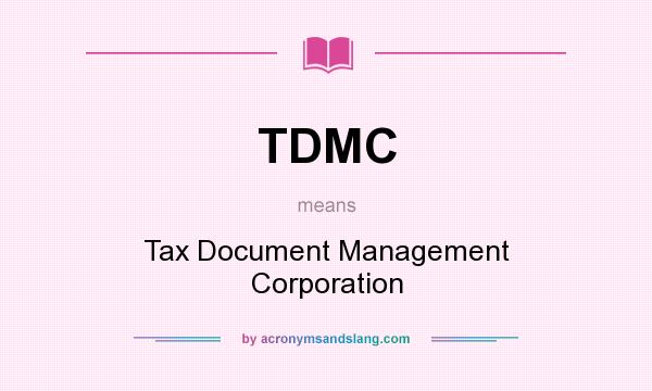 What does TDMC mean? It stands for Tax Document Management Corporation