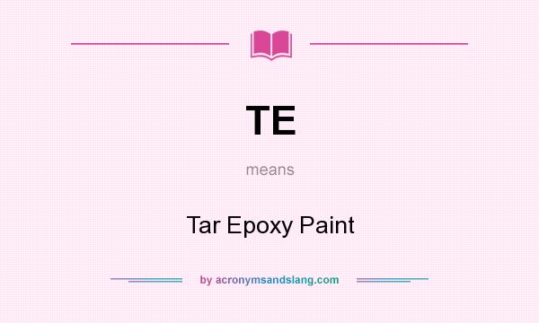 What does TE mean? It stands for Tar Epoxy Paint