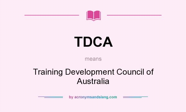 What does TDCA mean? It stands for Training Development Council of Australia