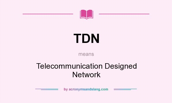 What does TDN mean? It stands for Telecommunication Designed Network