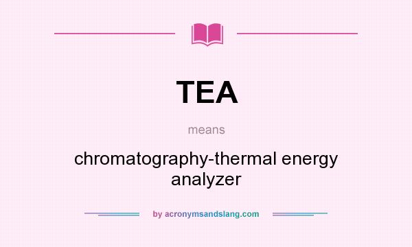 What does TEA mean? It stands for chromatography-thermal energy analyzer