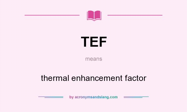 What does TEF mean? It stands for thermal enhancement factor