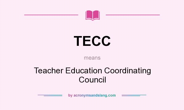 What does TECC mean? It stands for Teacher Education Coordinating Council