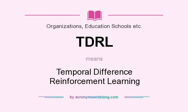 What does TDRL mean? It stands for Temporal Difference Reinforcement Learning