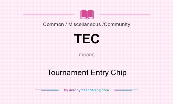What does TEC mean? It stands for Tournament Entry Chip