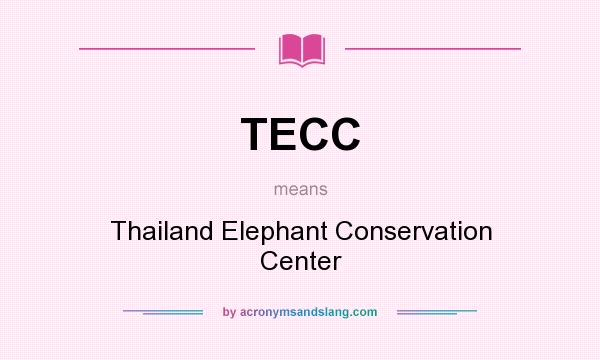 What does TECC mean? It stands for Thailand Elephant Conservation Center