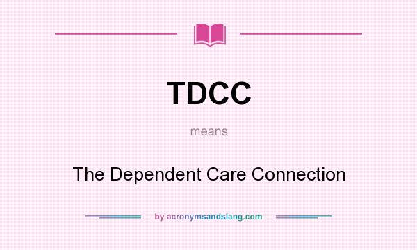 What does TDCC mean? It stands for The Dependent Care Connection