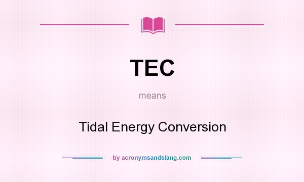 What does TEC mean? It stands for Tidal Energy Conversion