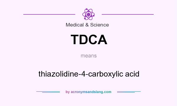 What does TDCA mean? It stands for thiazolidine-4-carboxylic acid