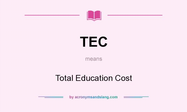 What does TEC mean? It stands for Total Education Cost