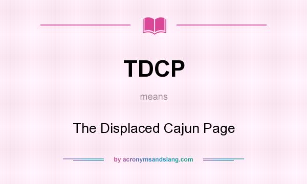 What does TDCP mean? It stands for The Displaced Cajun Page
