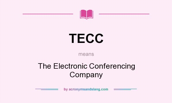 What does TECC mean? It stands for The Electronic Conferencing Company