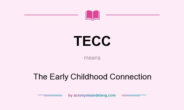 What does TECC mean? It stands for The Early Childhood Connection