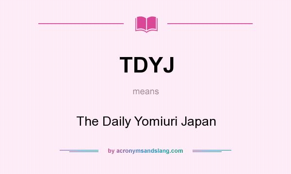 What does TDYJ mean? It stands for The Daily Yomiuri Japan