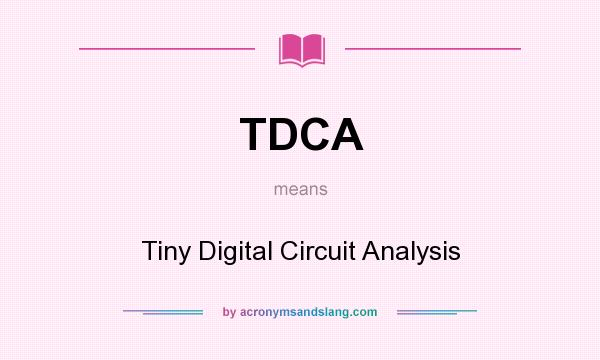 What does TDCA mean? It stands for Tiny Digital Circuit Analysis