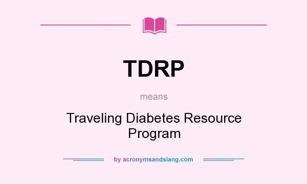 What does TDRP mean? It stands for Traveling Diabetes Resource Program