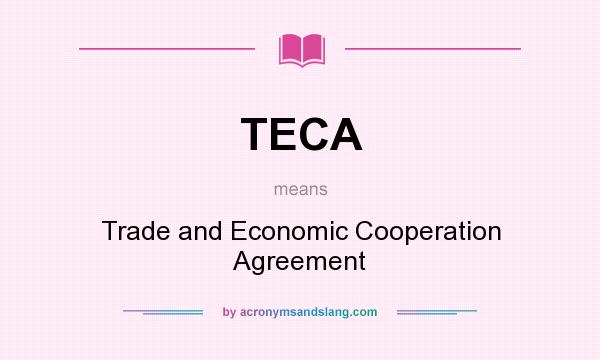 What does TECA mean? It stands for Trade and Economic Cooperation Agreement