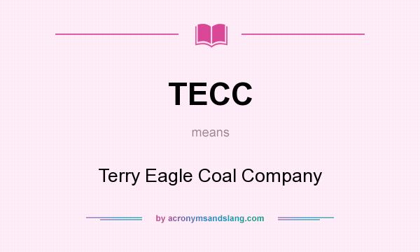 What does TECC mean? It stands for Terry Eagle Coal Company
