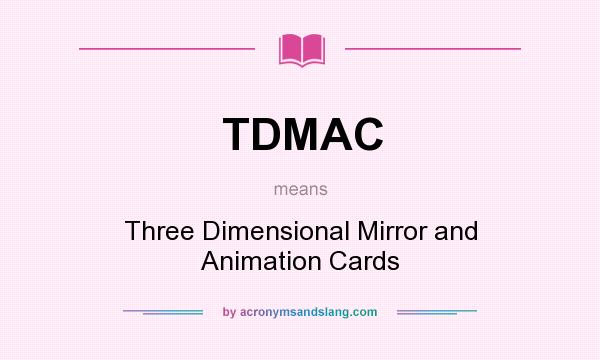 What does TDMAC mean? It stands for Three Dimensional Mirror and Animation Cards