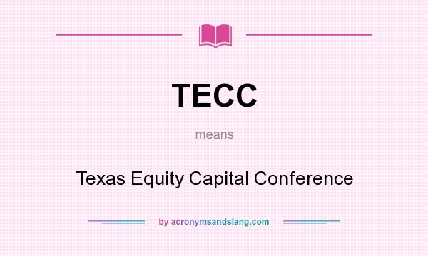 What does TECC mean? It stands for Texas Equity Capital Conference