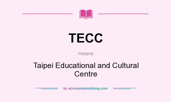What does TECC mean? It stands for Taipei Educational and Cultural Centre