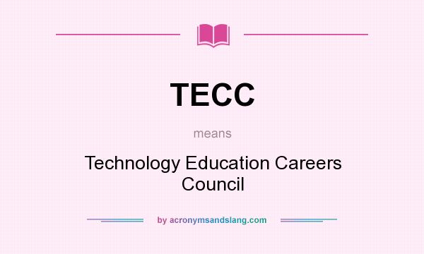 What does TECC mean? It stands for Technology Education Careers Council