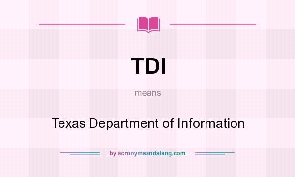 What does TDI mean? It stands for Texas Department of Information