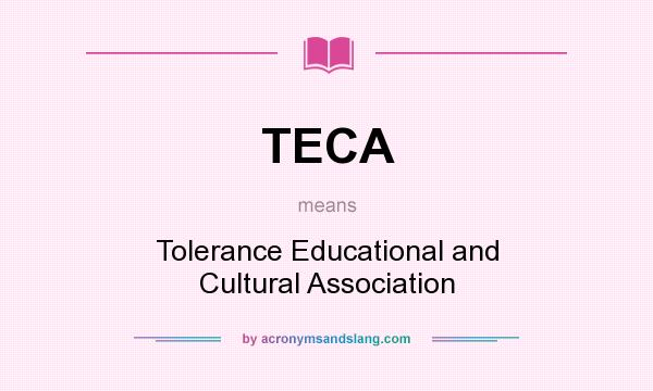 What does TECA mean? It stands for Tolerance Educational and Cultural Association