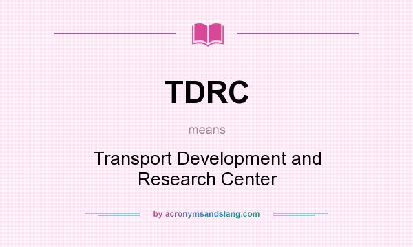 What does TDRC mean? It stands for Transport Development and Research Center