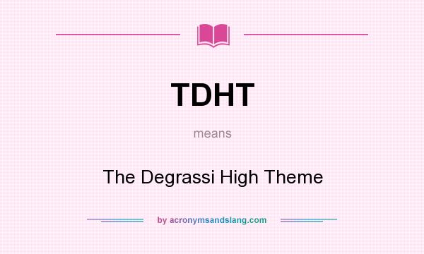 What does TDHT mean? It stands for The Degrassi High Theme