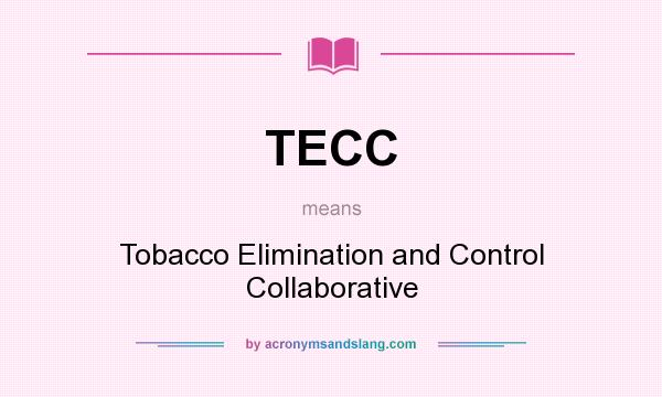 What does TECC mean? It stands for Tobacco Elimination and Control Collaborative