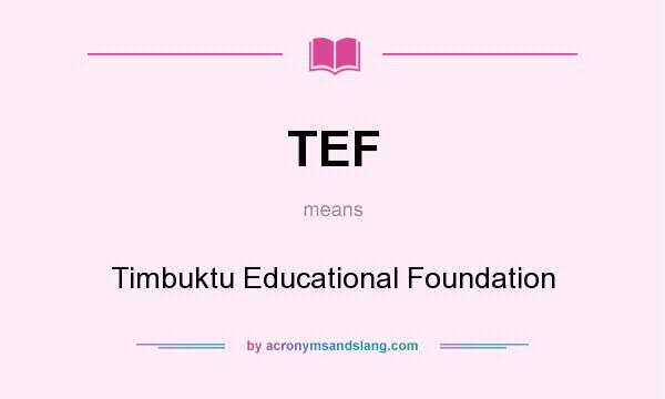 What does TEF mean? It stands for Timbuktu Educational Foundation