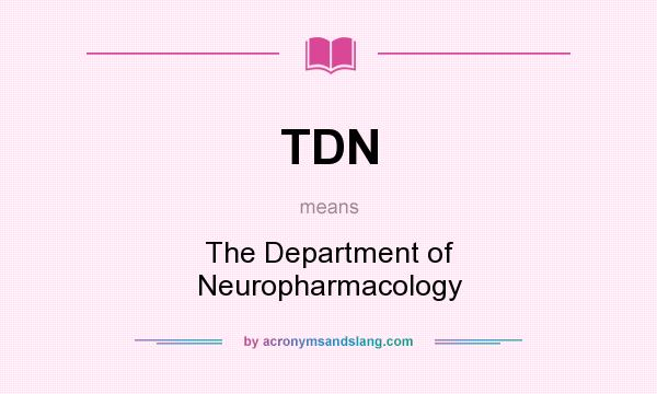 What does TDN mean? It stands for The Department of Neuropharmacology