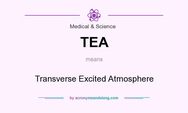 What does TEA mean? It stands for Transverse Excited Atmosphere