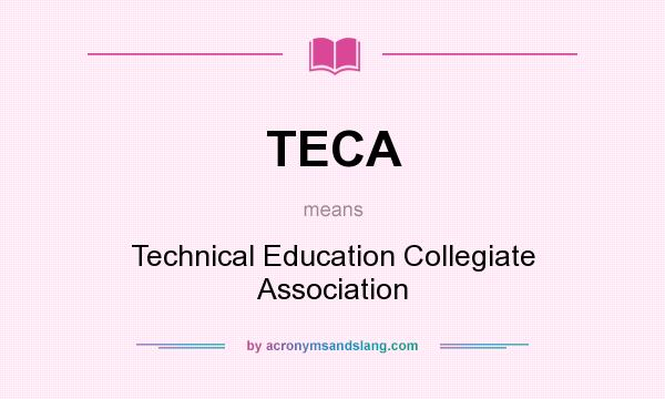 What does TECA mean? It stands for Technical Education Collegiate Association
