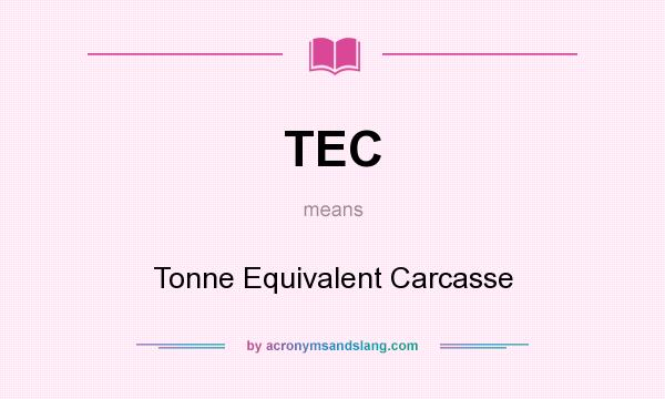 What does TEC mean? It stands for Tonne Equivalent Carcasse