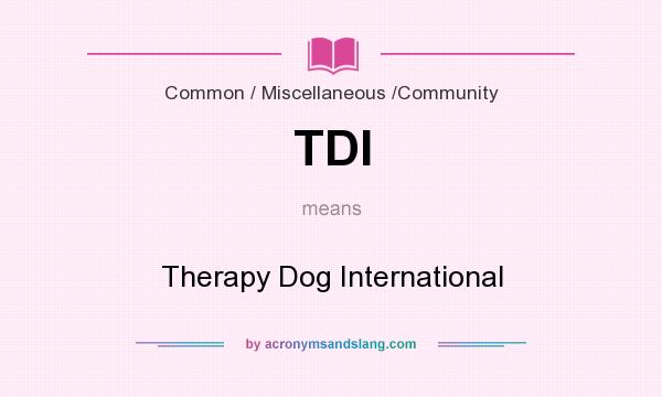 What does TDI mean? It stands for Therapy Dog International